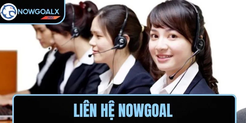 Trường hợp người dùng cần liên hệ NOWGOAL