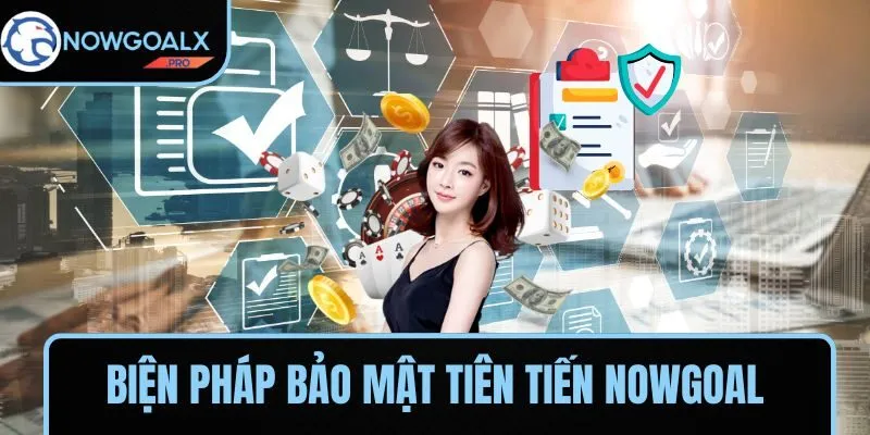Biện pháp bảo mật tiên tiến NOWGOAL áp dụng gần đây
