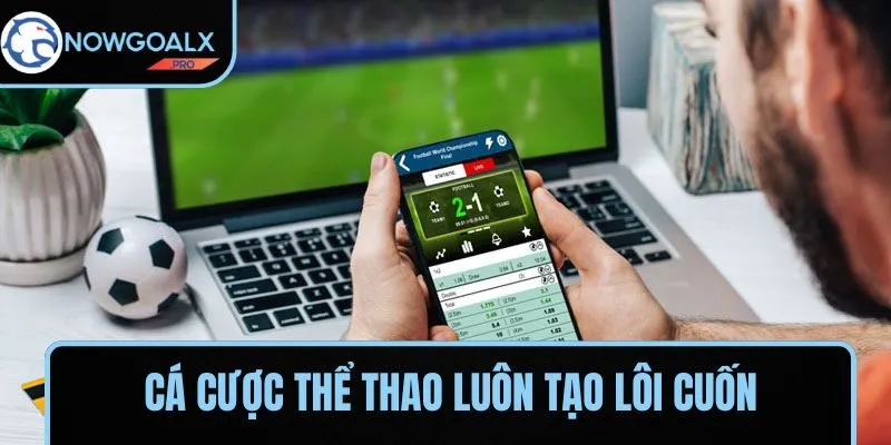 Cá cược thể thao luôn tạo lôi cuốn