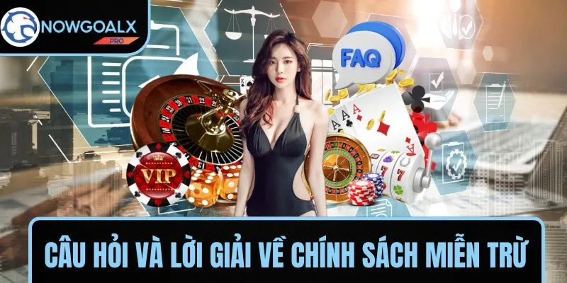 FAQs - Câu hỏi và lời giải về chính sách miễn trừ