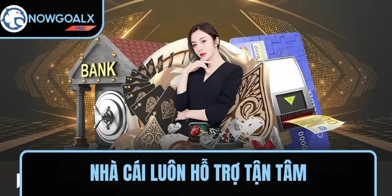 Nhà cái luôn hỗ trợ tận tâm