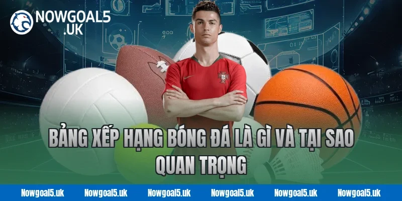 Bảng xếp hạng bóng đá là gì và tại sao quan trọng