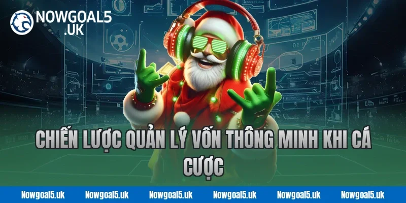 Chiến Lược Quản Lý Vốn Thông Minh Khi Cá Cược Tại Nowgoal