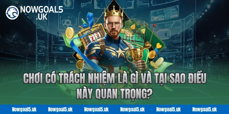 Chơi Có Trách Nhiệm Là Gì Và Tại Sao Điều Này Quan Trọng?
