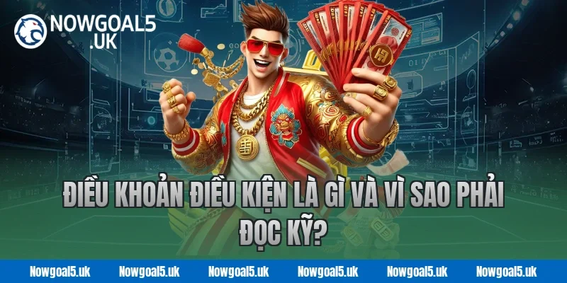 Điều khoản điều kiện là gì và vì sao phải đọc kỹ?