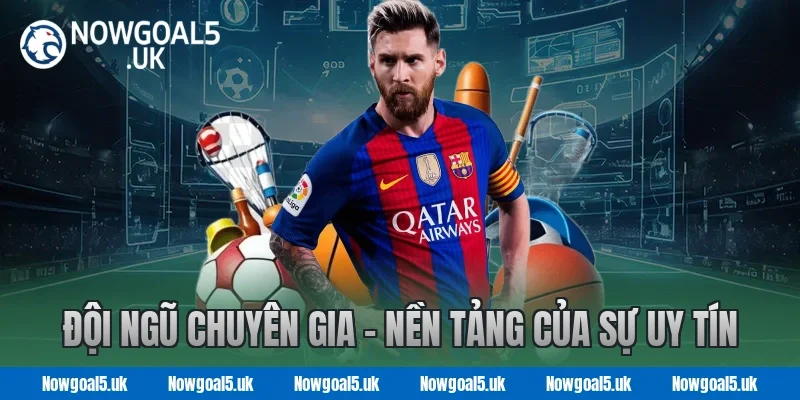 Đội Ngũ Chuyên Gia Nowgoal– Nền Tảng Của Sự Uy Tín