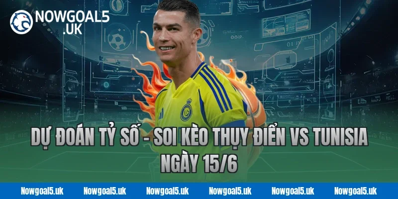 Nowgoal Dự Đoán Tỷ Số – Soi Kèo Thụy Điển vs Tunisia Ngày 15/6