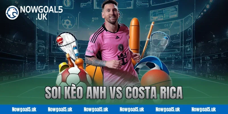 Soi kèo Anh vs Costa Rica