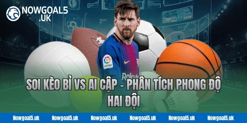 Soi kèo Bỉ vs Ai Cập - Nowgoal Phân tích phong độ hai đội