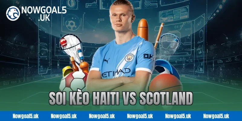 Soi kèo Haiti vs Scotland