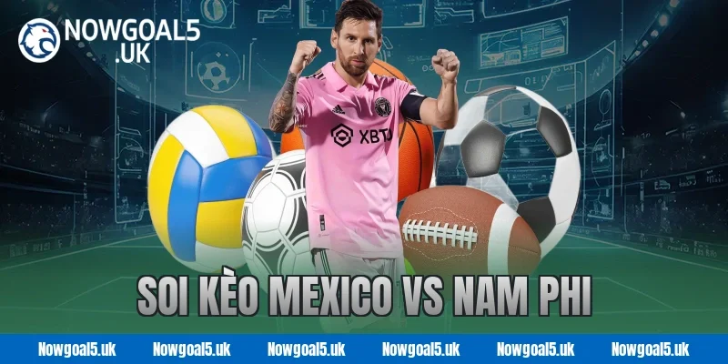 Soi kèo Mexico vs Nam Phi
