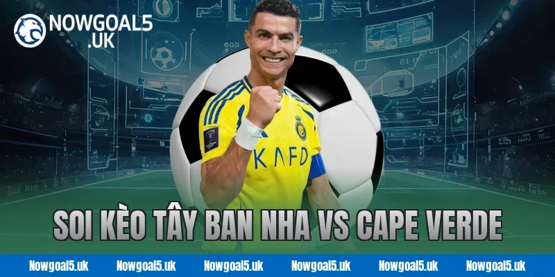 Soi kèo Tây Ban Nha vs Cape Verde