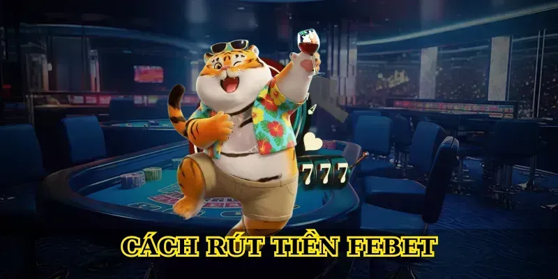 Cách rút tiền febet