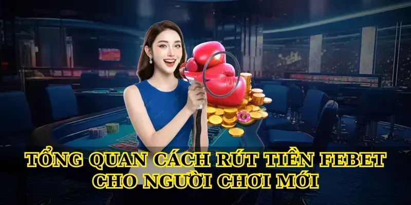 Tổng quan Cách rút tiền febet cho người chơi mới